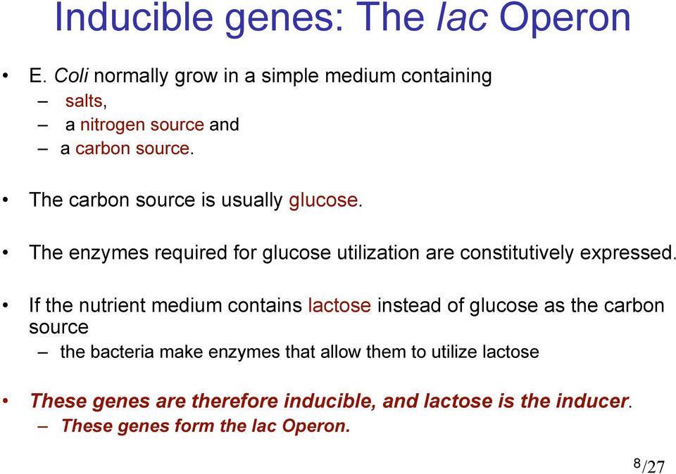 The carbon source is usually glucose. The enzymes required for glucose utilization are constitutively expressed.