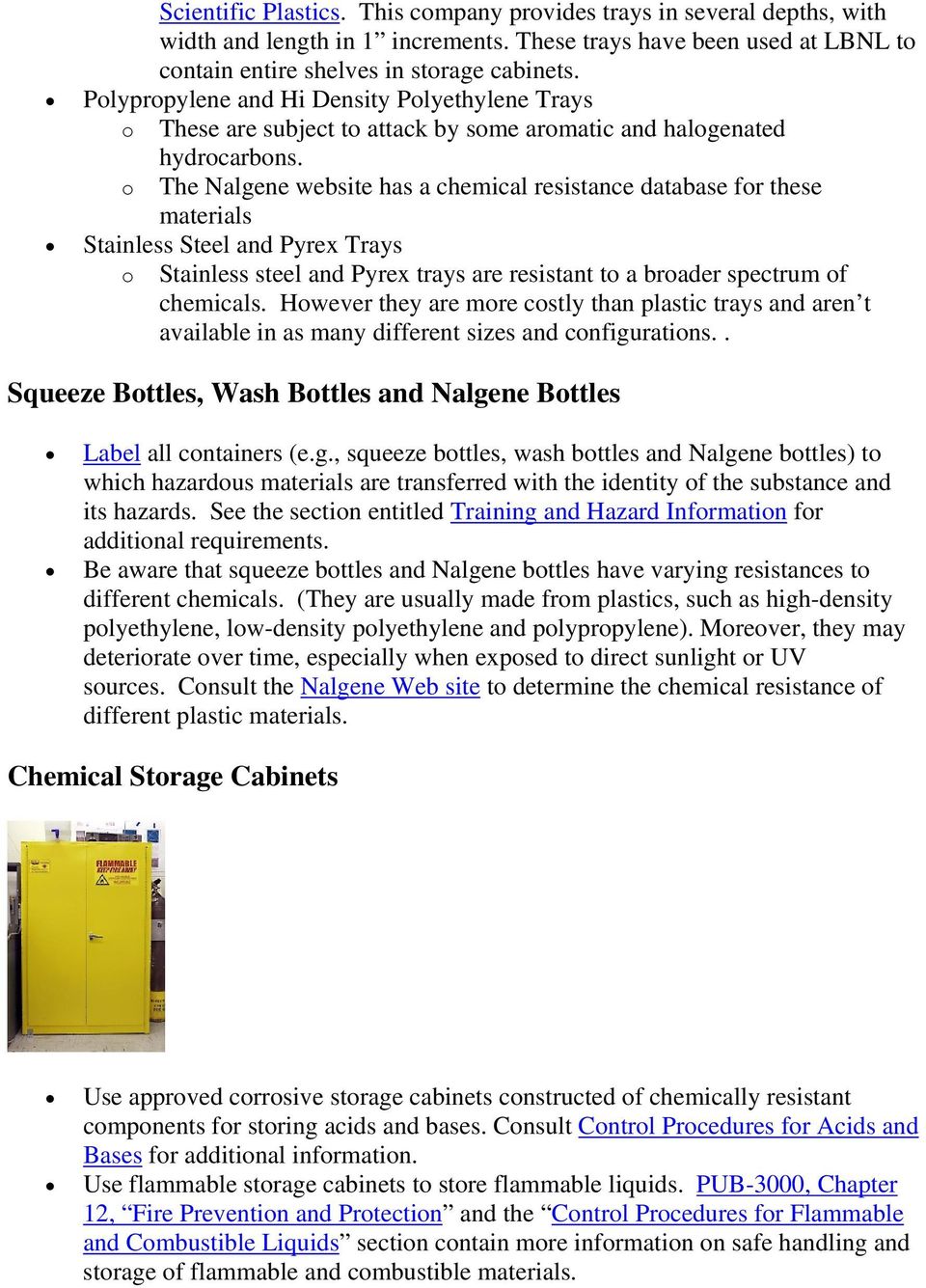 o The Nalgene website has a chemical resistance database for these materials Stainless Steel and Pyrex Trays o Stainless steel and Pyrex trays are resistant to a broader spectrum of chemicals.
