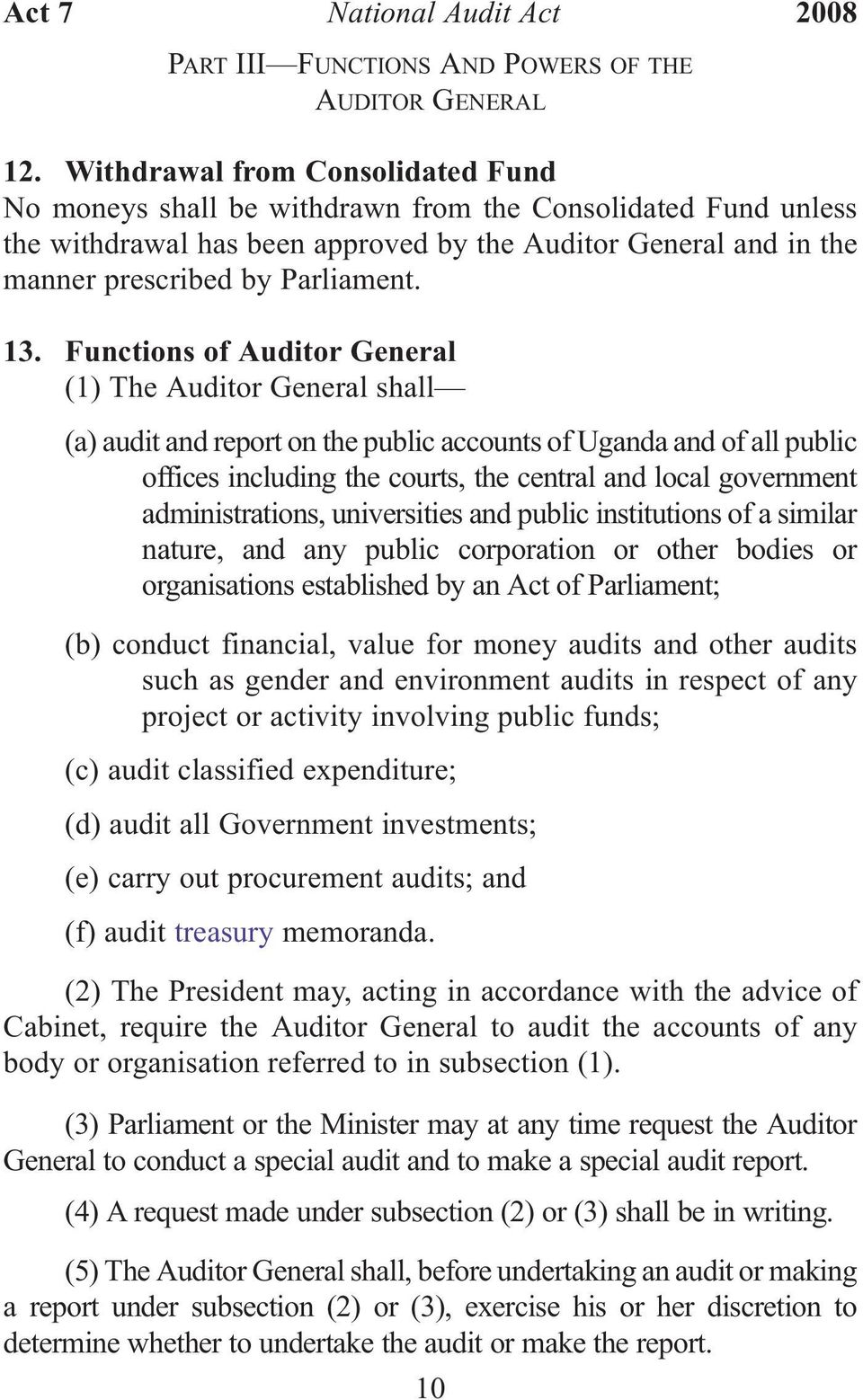 Functions of Auditor General (1) The Auditor General shall (a) audit and report on the public accounts of Uganda and of all public offices including the courts, the central and local government