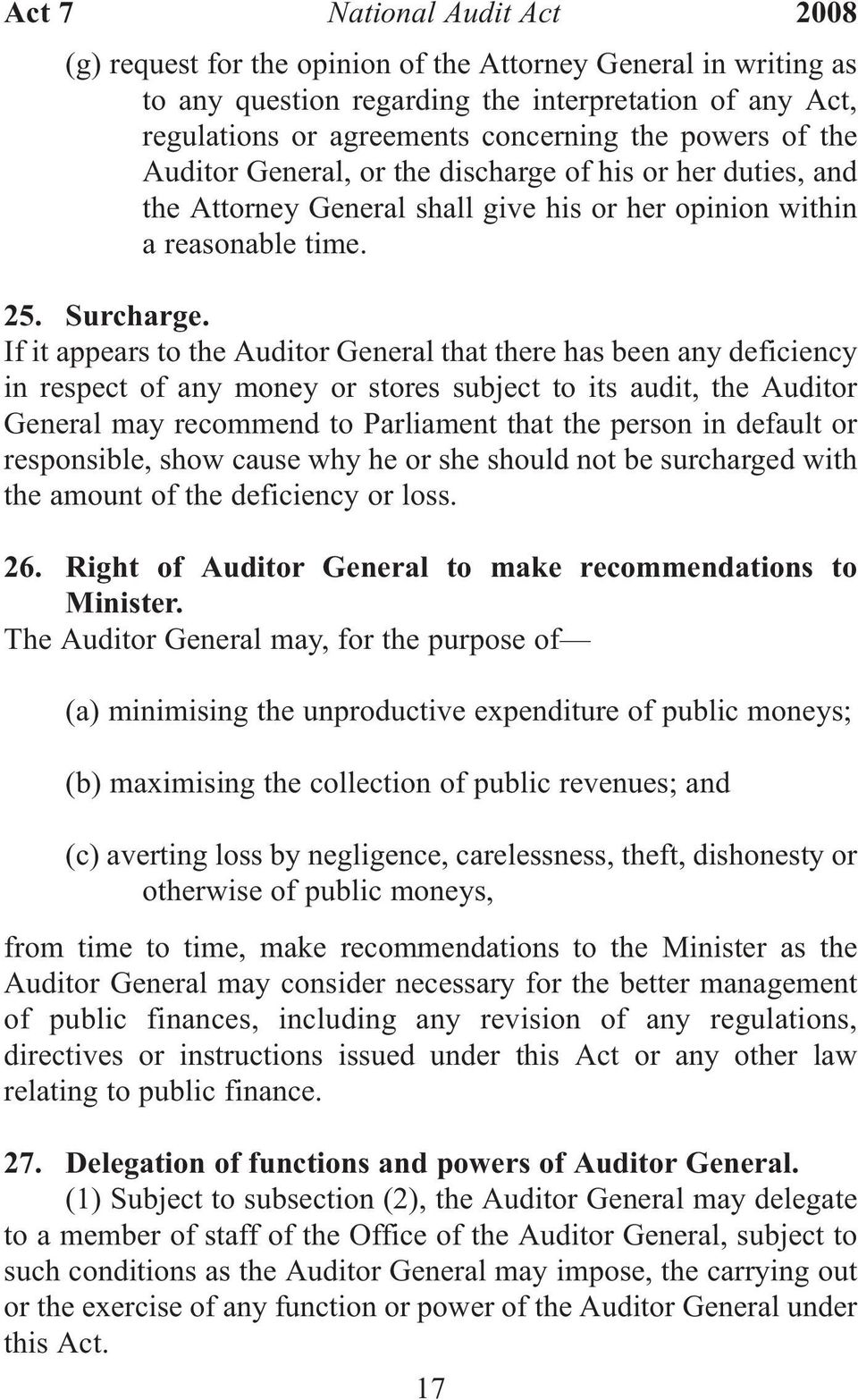 If it appears to the Auditor General that there has been any deficiency in respect of any money or stores subject to its audit, the Auditor General may recommend to Parliament that the person in
