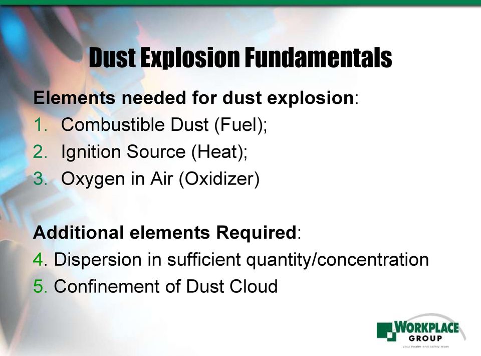 Oxygen in Air (Oxidizer) Additional elements Required: 4.