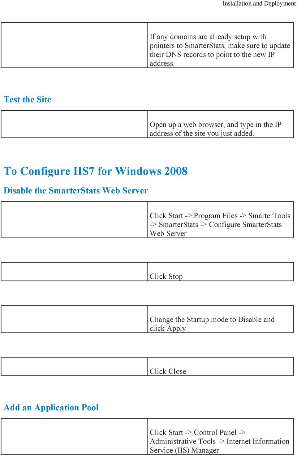 To Configure IIS7 for Windows 2008 Disable the SmarterStats Web Server Click Start -> Program Files -> SmarterTools -> SmarterStats -> Configure