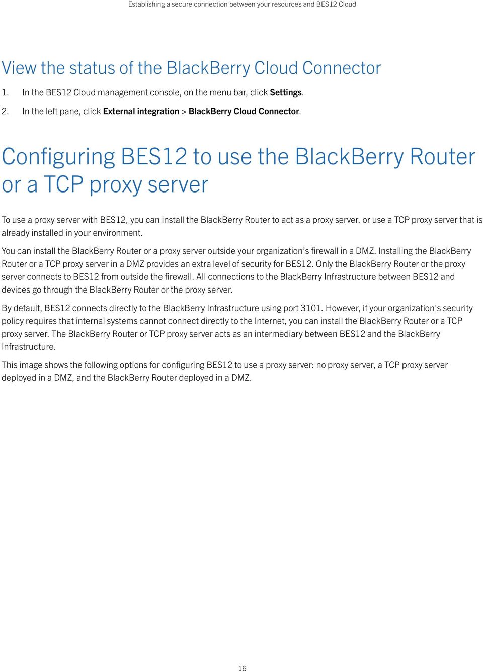 Configuring BES12 to use the BlackBerry Router or a TCP proxy server To use a proxy server with BES12, you can install the BlackBerry Router to act as a proxy server, or use a TCP proxy server that