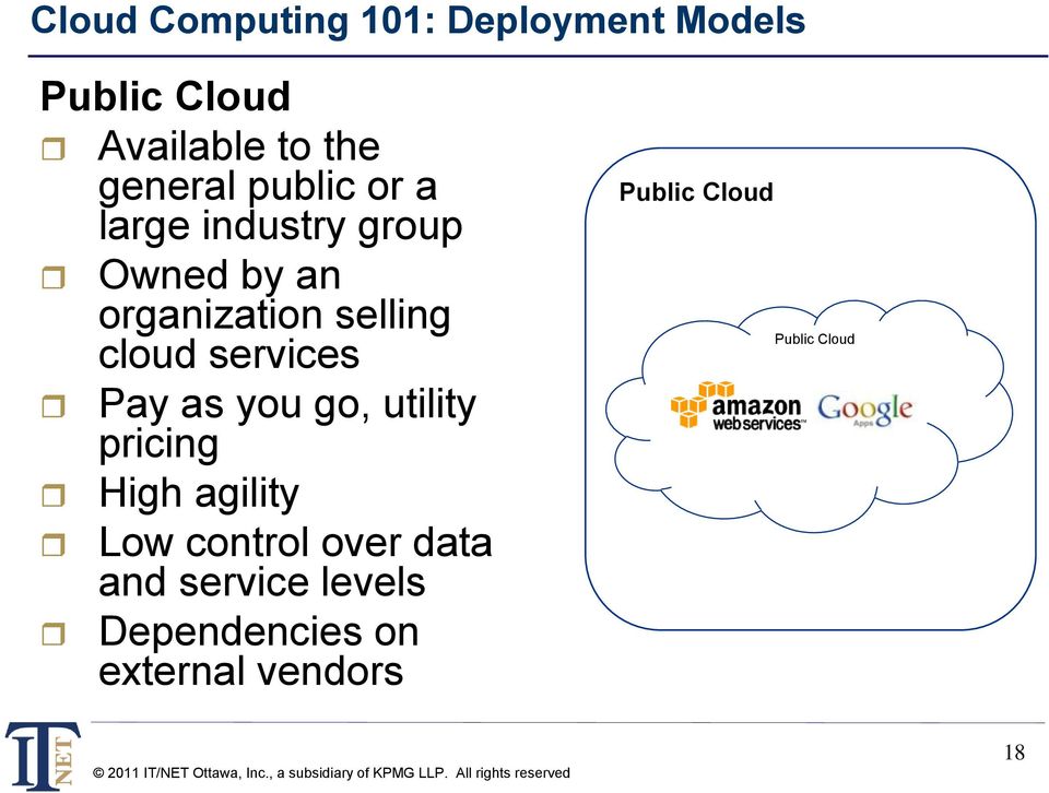 cloud services Pay as you go, utility pricing High agility Low control over