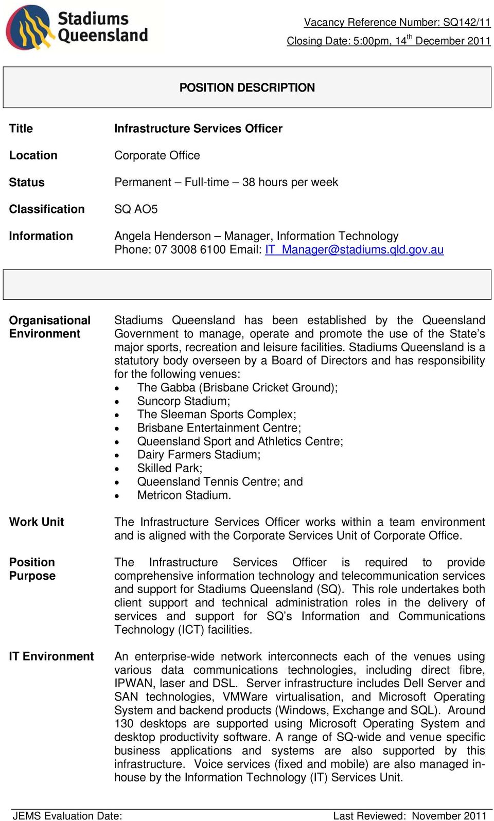 au Organisational Environment Work Unit Position Purpose IT Environment Stadiums Queensland has been established by the Queensland Government to manage, operate and promote the use of the State s