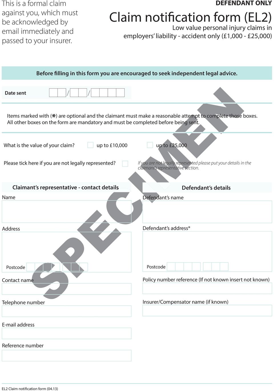 Before filling in this form you are encouraged to seek independent legal advice. Items marked with ( *) are optional and the claimant must make a reasonable attempt to complete those boxes.