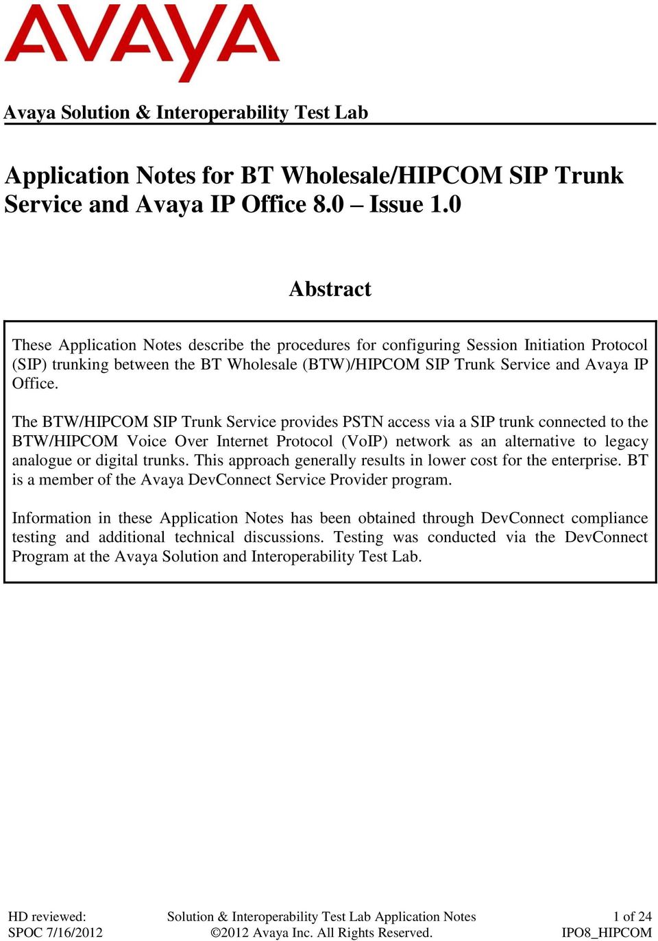 The BTW/HIPCOM SIP Trunk Service provides PSTN access via a SIP trunk connected to the BTW/HIPCOM Voice Over Internet Protocol (VoIP) network as an alternative to legacy analogue or digital trunks.