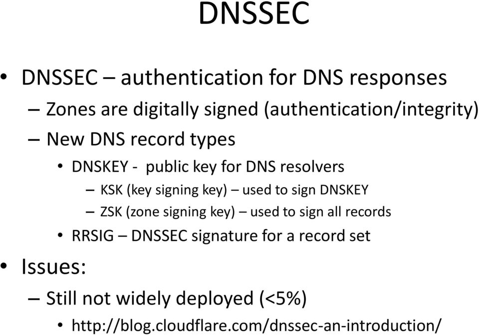 KSK (key signing key) used to sign DNSKEY ZSK (zone signing key) used to sign all records