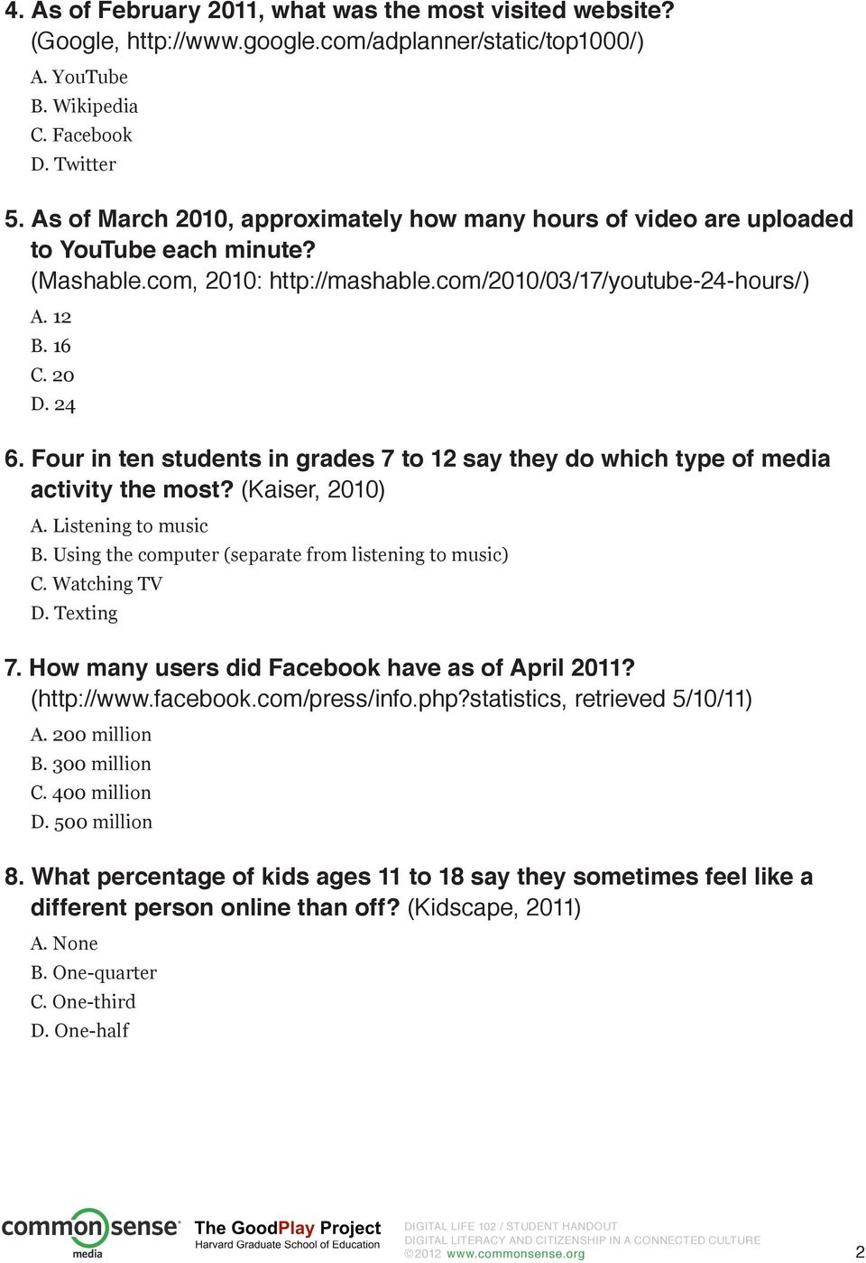 Four in ten students in grades 7 to 12 say they do which type of media activity the most? (Kaiser, 2010) A. Listening to music B. Using the computer (separate from listening to music) C.