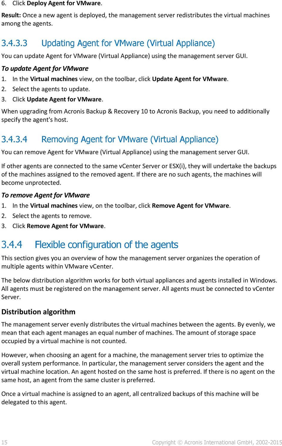 In the Virtual machines view, on the toolbar, click Update Agent for VMware. 2. Select the agents to update. 3. Click Update Agent for VMware.