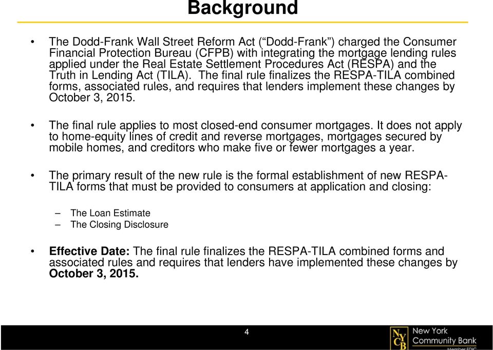 The final rule finalizes the RESPA-TILA combined forms, associated rules, and requires that lenders implement these changes by October 3, 2015.