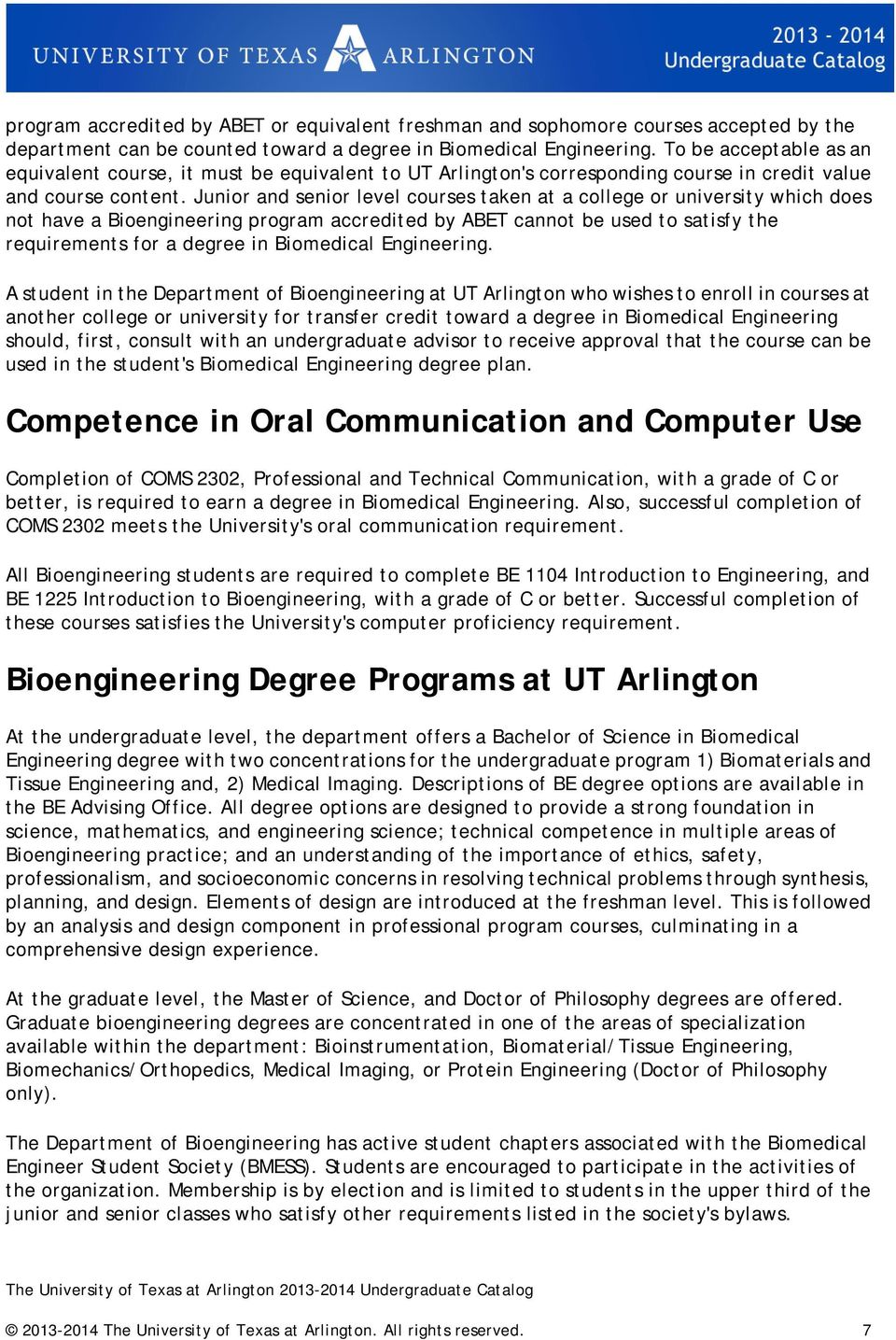 Junior and senior level courses taken at a college or university which does not have a Bioengineering program accredited by ABET cannot be used to satisfy the requirements for a degree in Biomedical