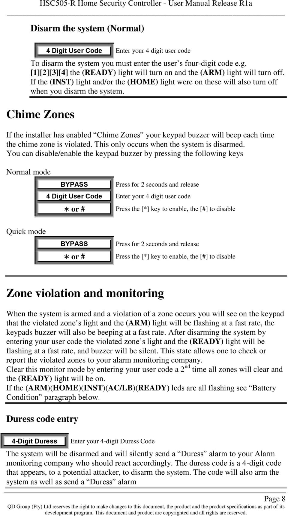 Chime Zones If the installer has enabled Chime Zones your keypad buzzer will beep each time the chime zone is violated. This only occurs when the system is disarmed.