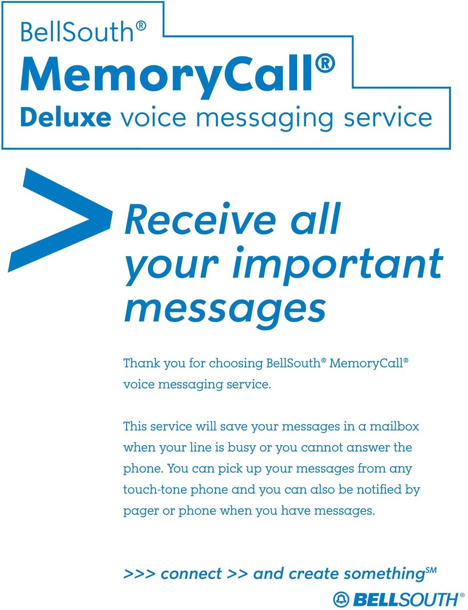 This service will save your messages in a mailbox when your line is busy or you cannot answer the phone.