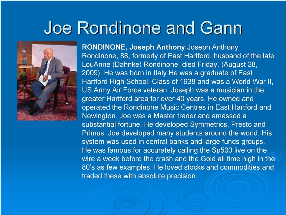 Joseph was a musician in the greater Hartford area for over 40 years. He owned and operated the Rondinone Music Centres in East Hartford and Newington.