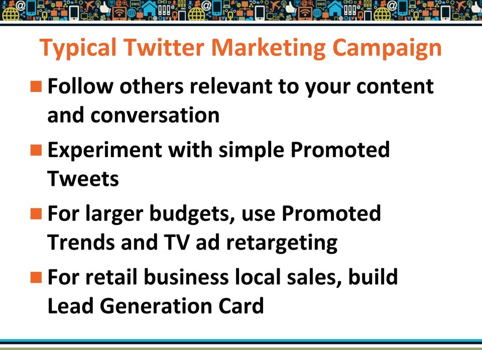 Tweets For larger budgets, use Promoted Trends and TV ad