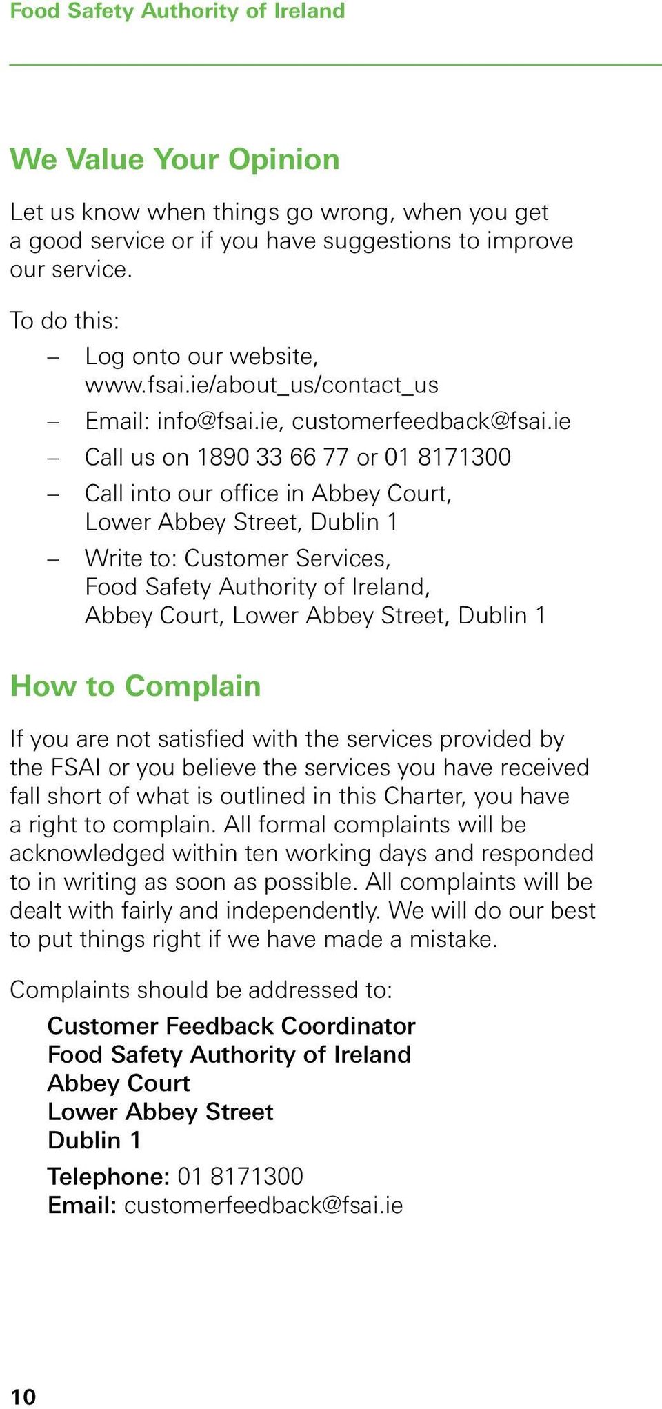 ie Call us on 1890 33 66 77 or 01 8171300 Call into our office in Abbey Court, Lower Abbey Street, Dublin 1 Write to: Customer Services, Food Safety Authority of Ireland, Abbey Court, Lower Abbey