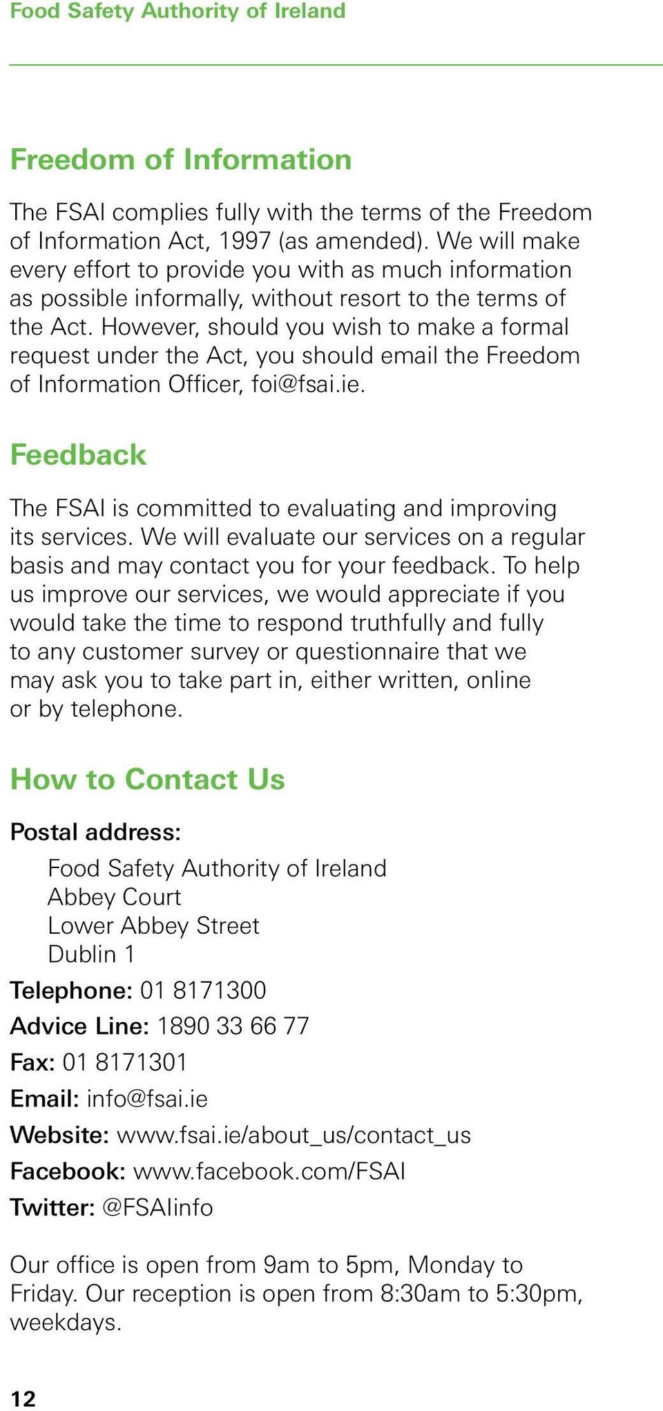 However, should you wish to make a formal request under the Act, you should email the Freedom of Information Officer, foi@fsai.ie.