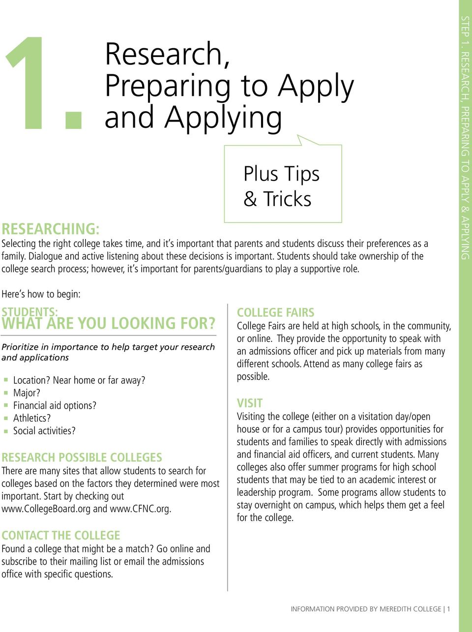 Here s how to begin: Students: What are you looking for? Prioritize in importance to help target your research and applications Location? Near home or far away? Major? Financial aid options?