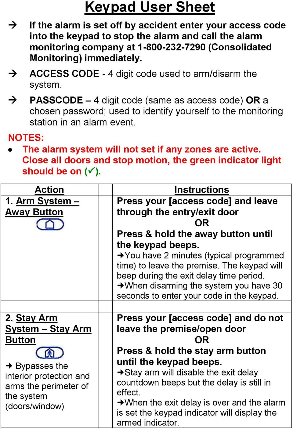 PASSCODE 4 digit code (same as access code) OR a chosen password; used to identify yourself to the monitoring station in an alarm event. NOTES: The alarm system will not set if any zones are active.