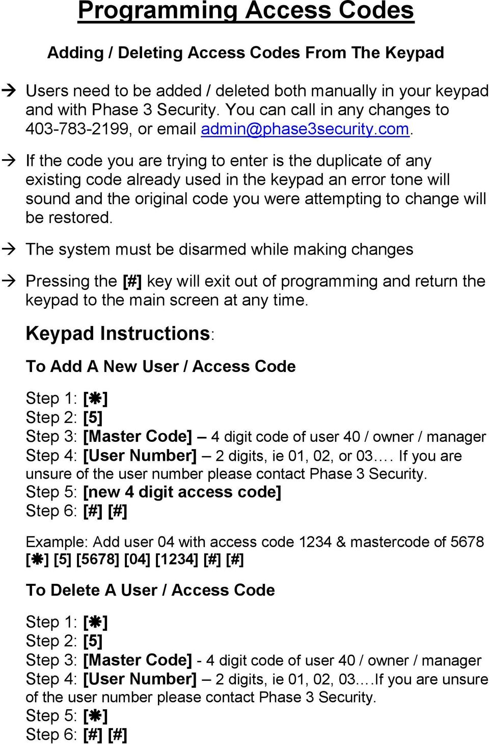 If the code you are trying to enter is the duplicate of any existing code already used in the keypad an error tone will sound and the original code you were attempting to change will be restored.