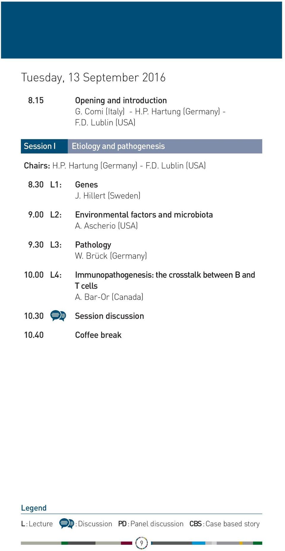 Hillert (Sweden) 09.00 L2: Environmental factors and microbiota A. Ascherio (USA) 09.30 L3: Pathology W. Brück (Germany) 10.