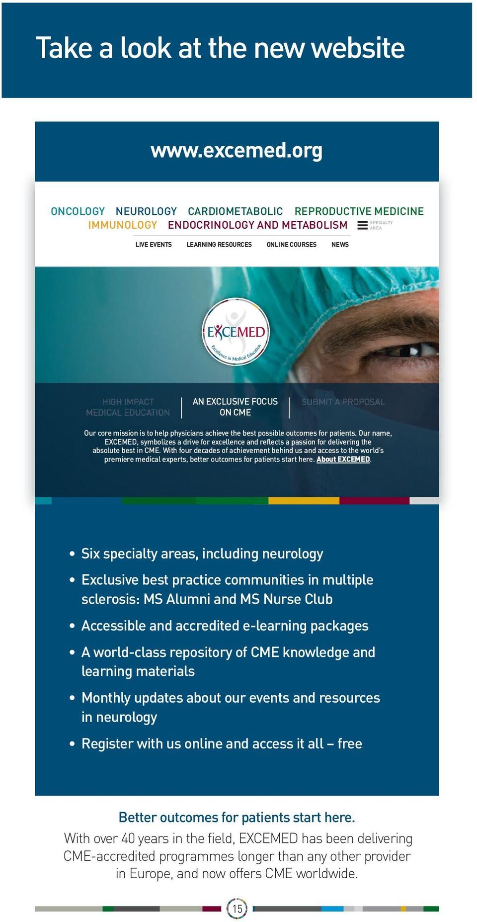 core mission is to help physicians achieve the best possible outcomes for patients. Our name, EXCEMED, symbolizes a drive for excellence and reflects a passion for delivering the absolute best in CME.