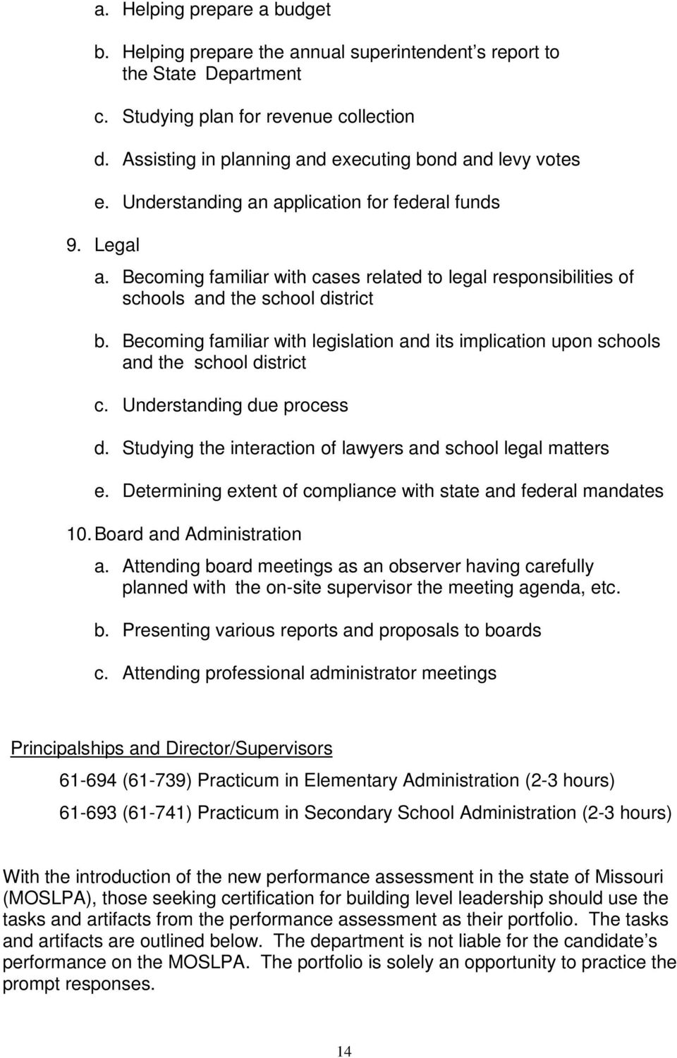 Becoming familiar with cases related to legal responsibilities of schools and the school district b. Becoming familiar with legislation and its implication upon schools and the school district c.