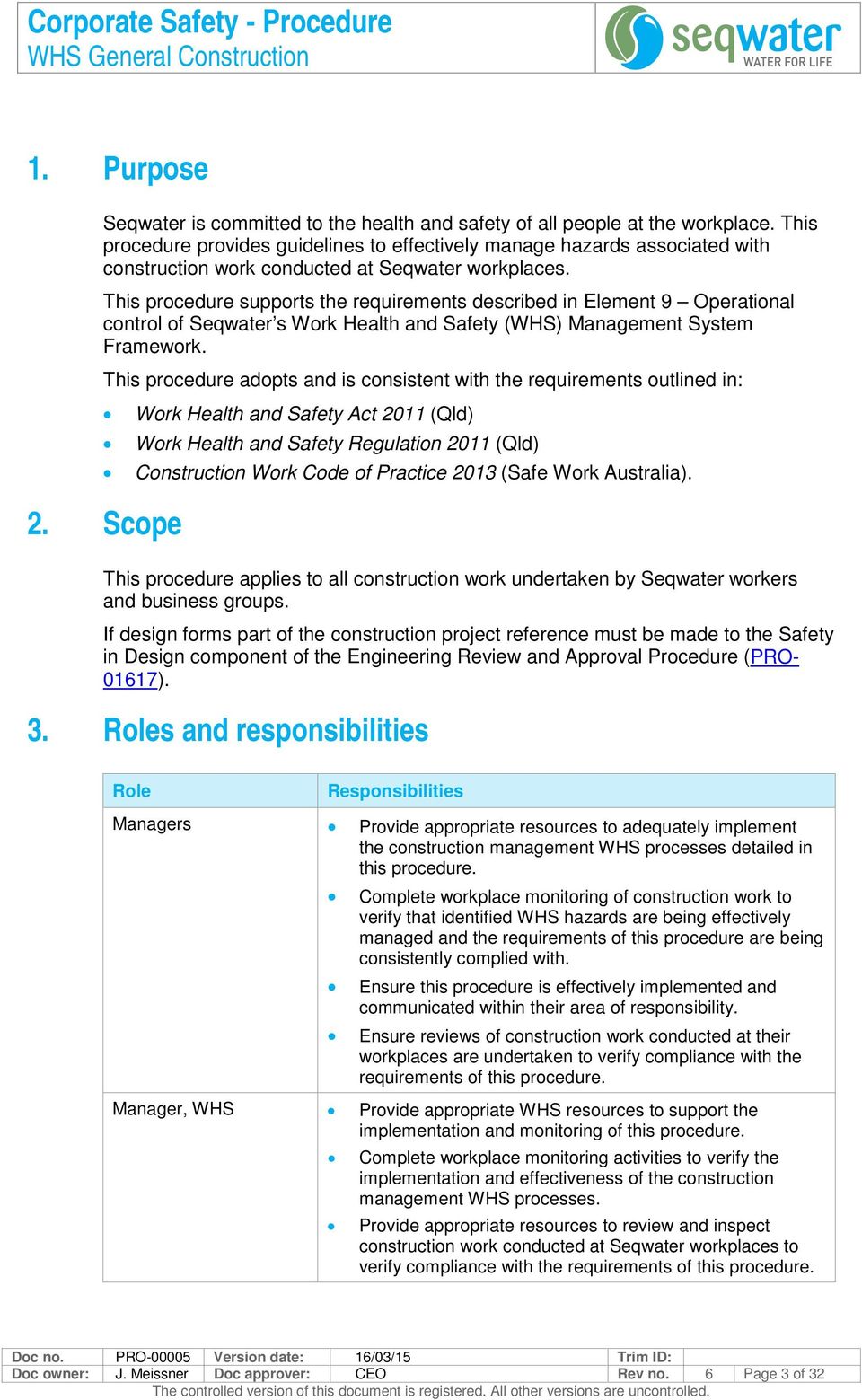 This procedure supports the requirements described in Element 9 Operational control of Seqwater s Work Health and Safety (WHS) Management System Framework.