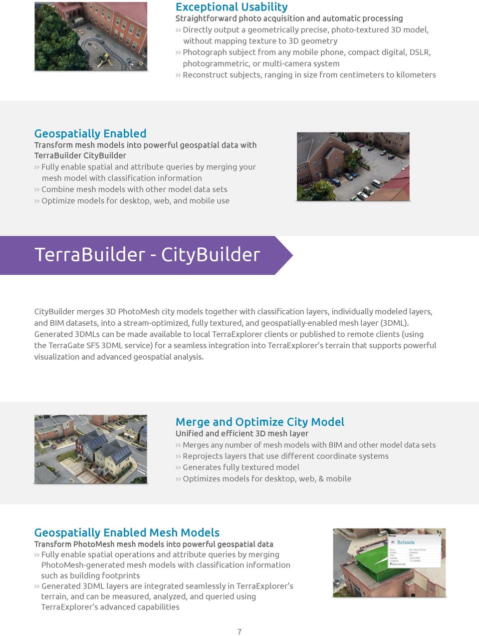 Transform mesh models into powerful geospatial data with TerraBuilder CityBuilder >> Fully enable spatial and attribute queries by merging your mesh model with classification information >> Combine