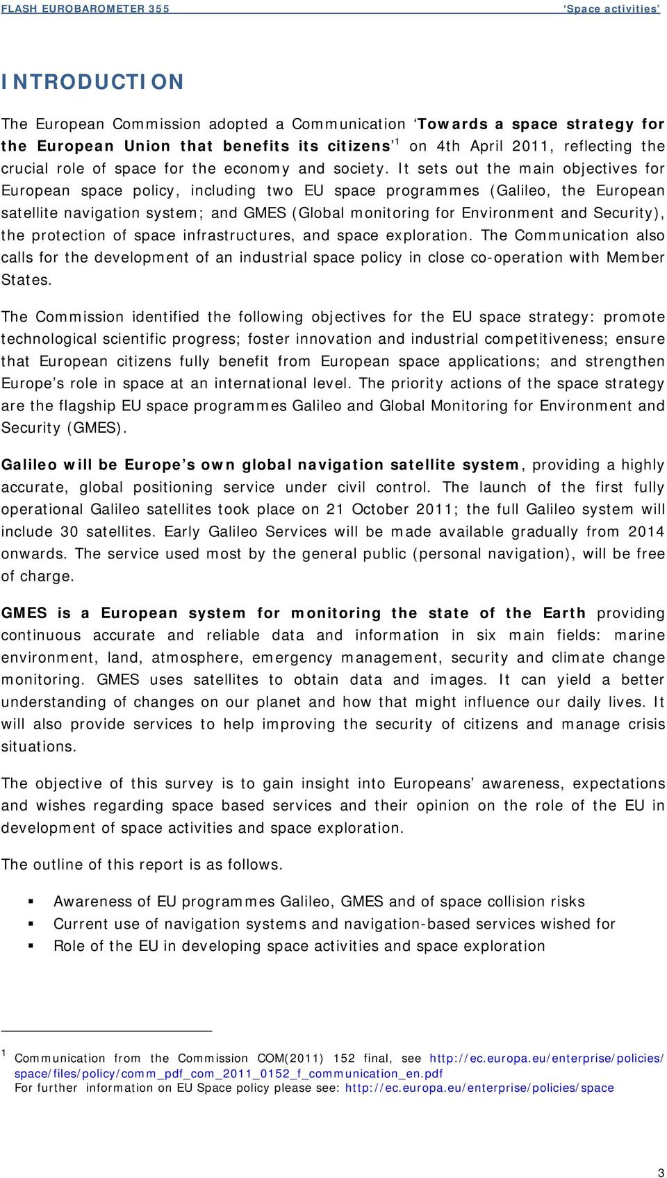 It sets out the main objectives for European space policy, including two EU space programmes (Galileo, the European satellite navigation system; and GMES (Global monitoring for Environment and
