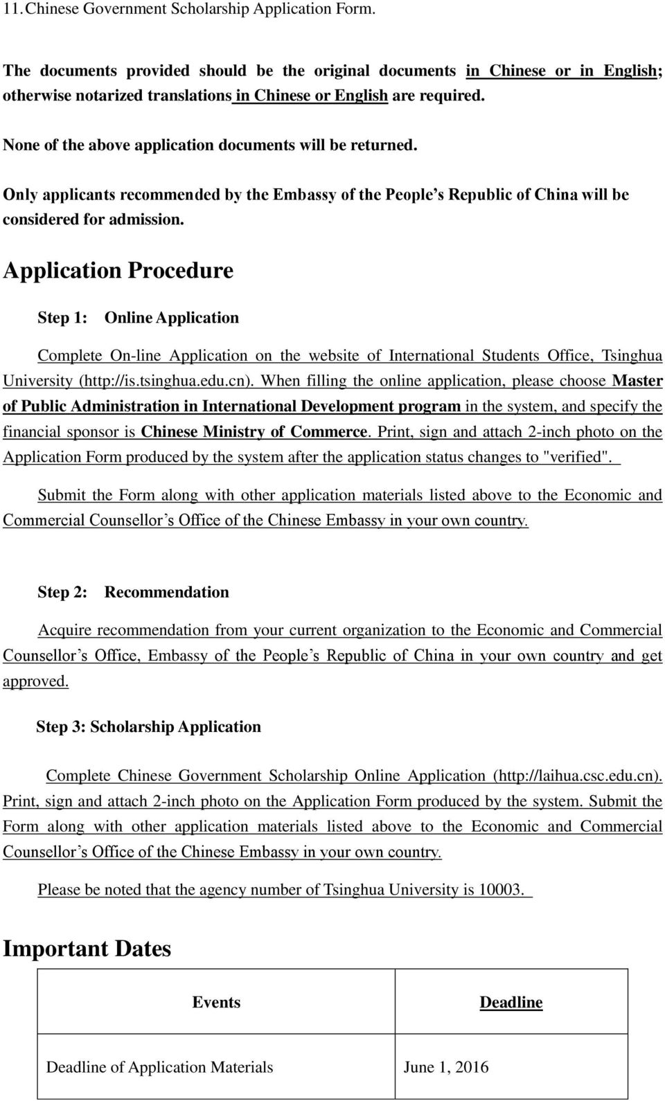 None of the above application documents will be returned. Only applicants recommended by the Embassy of the People s Republic of China will be considered for admission.
