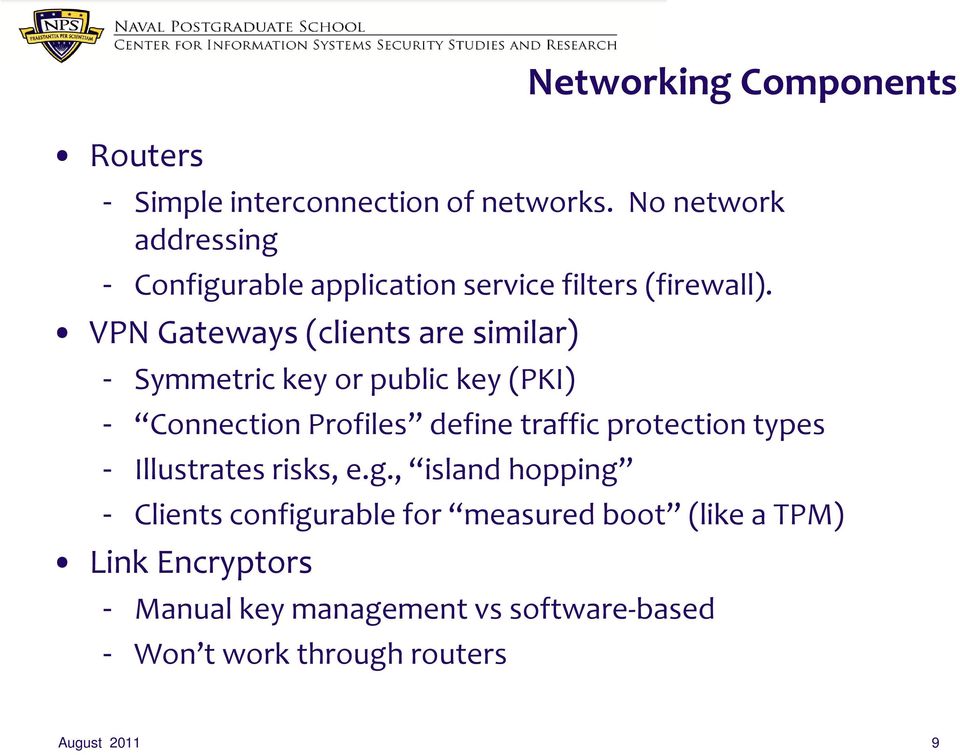 VPN Gateways (clients are similar) - Symmetric key or public key (PKI) - Connection Profiles define traffic