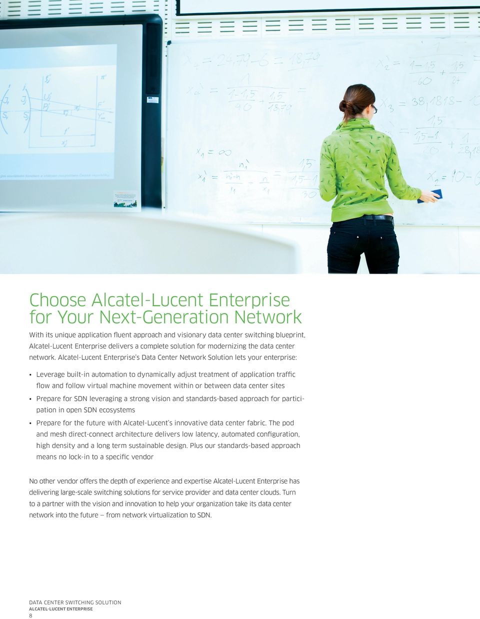 Alcatel-Lucent Enterprise s Data Center Network Solution lets your enterprise: Leverage built-in automation to dynamically adjust treatment of application traffic flow and follow virtual machine