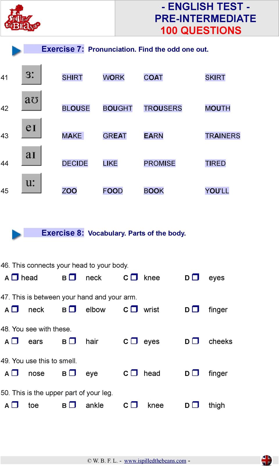 Exercise 8: Vocabulary. Parts of the body. 46. This connects your head to your body. A head B neck C knee D eyes 47.