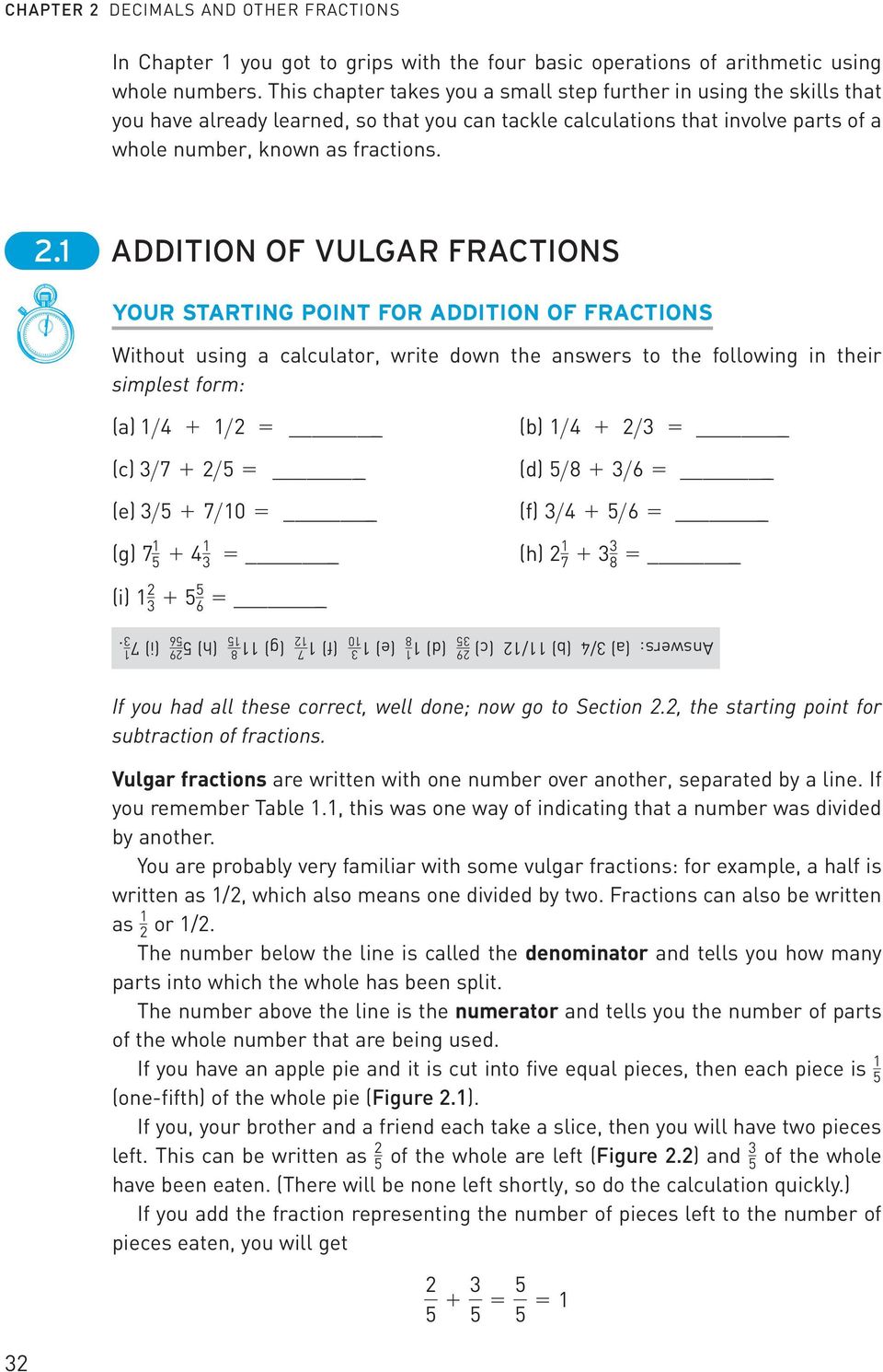 ADDITION OF VULGAR FRACTIONS YOUR STARTING POINT FOR ADDITION OF FRACTIONS Without using a calculator, write down the answers to the following in their simplest form: (a) >4 + >2 = (b) >4 + 2>3 = (c)