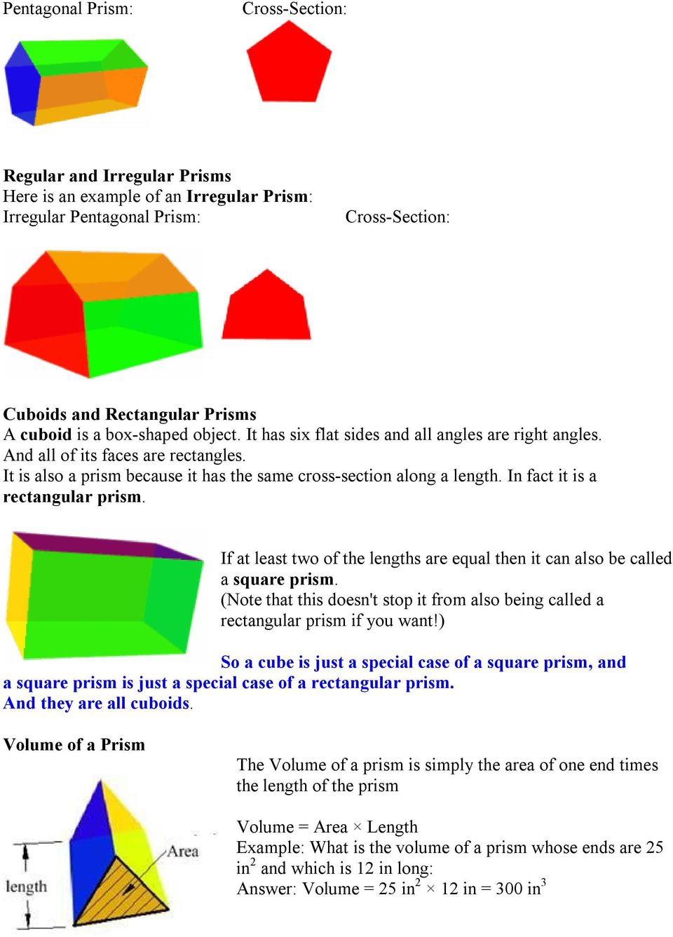 In fact it is a rectangular prism. If at least two of the lengths are equal then it can also be called a square prism.