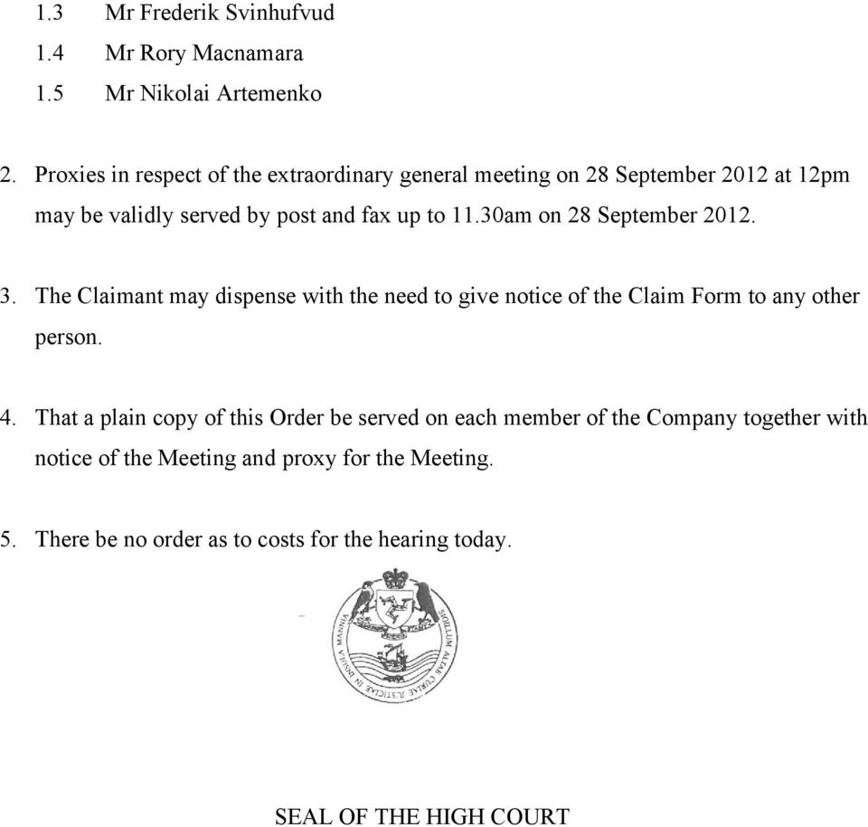 30am on 28 September 2012. 3. The Claimant may dispense with the need to give notice of the Claim Form to any other person. 4.