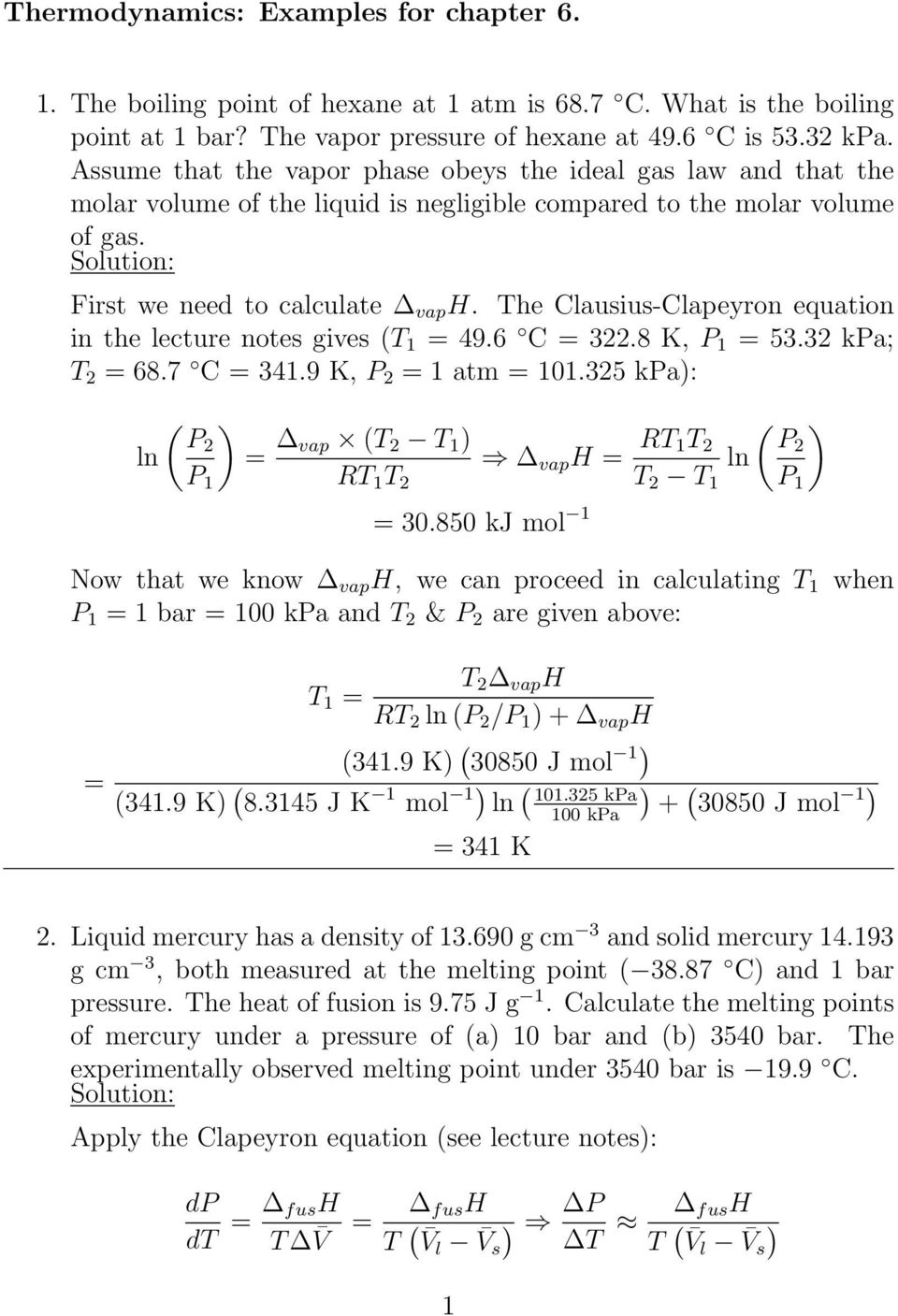 The Clausius-Clapeyron equation in the lecture notes gives T 1 = 49.6 C = 322.8 K, P 1 = 53.32 kpa; T 2 = 68.7 C = 341.9 K, P 2 = 1 atm = 101.