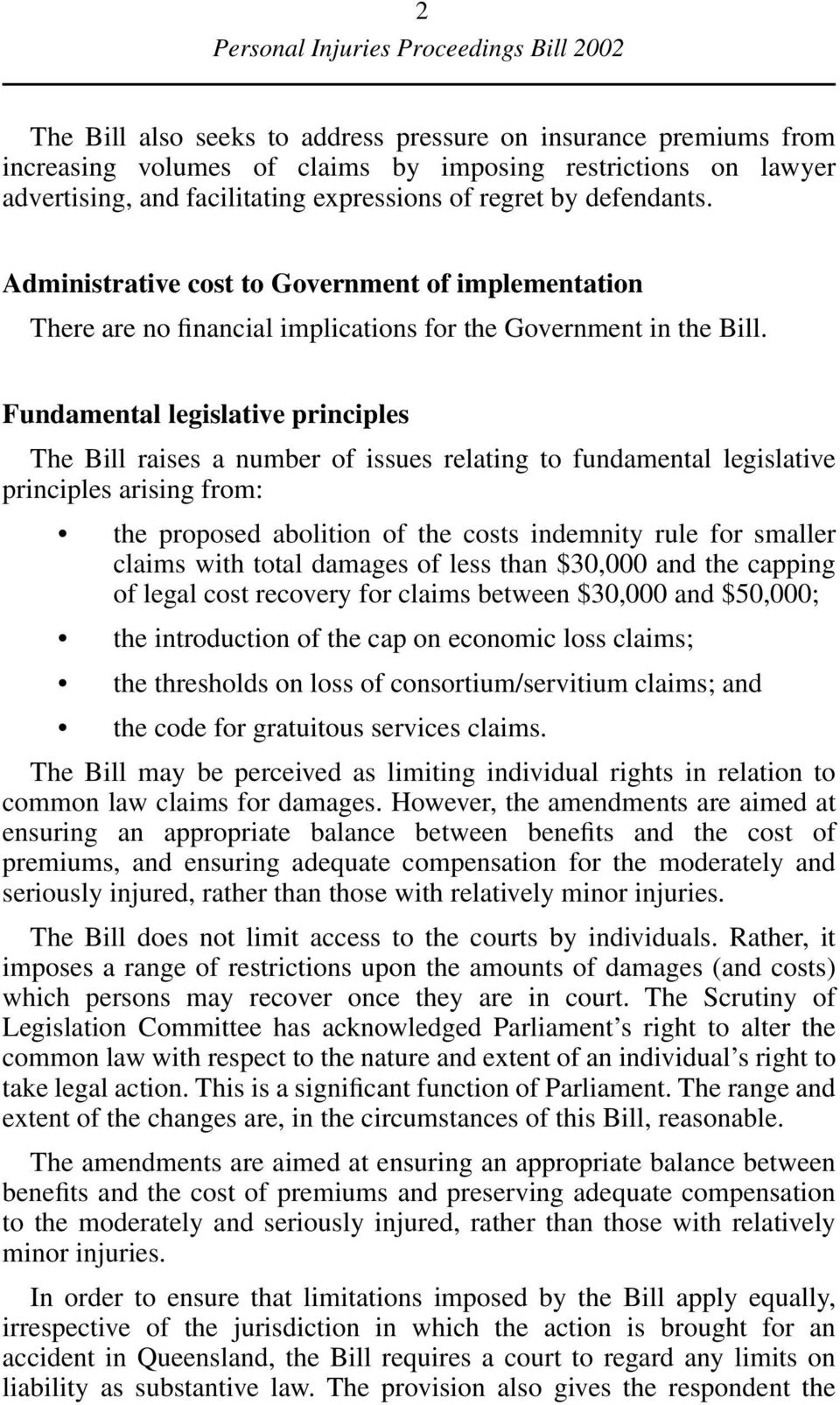 Fundamental legislative principles The Bill raises a number of issues relating to fundamental legislative principles arising from: the proposed abolition of the costs indemnity rule for smaller