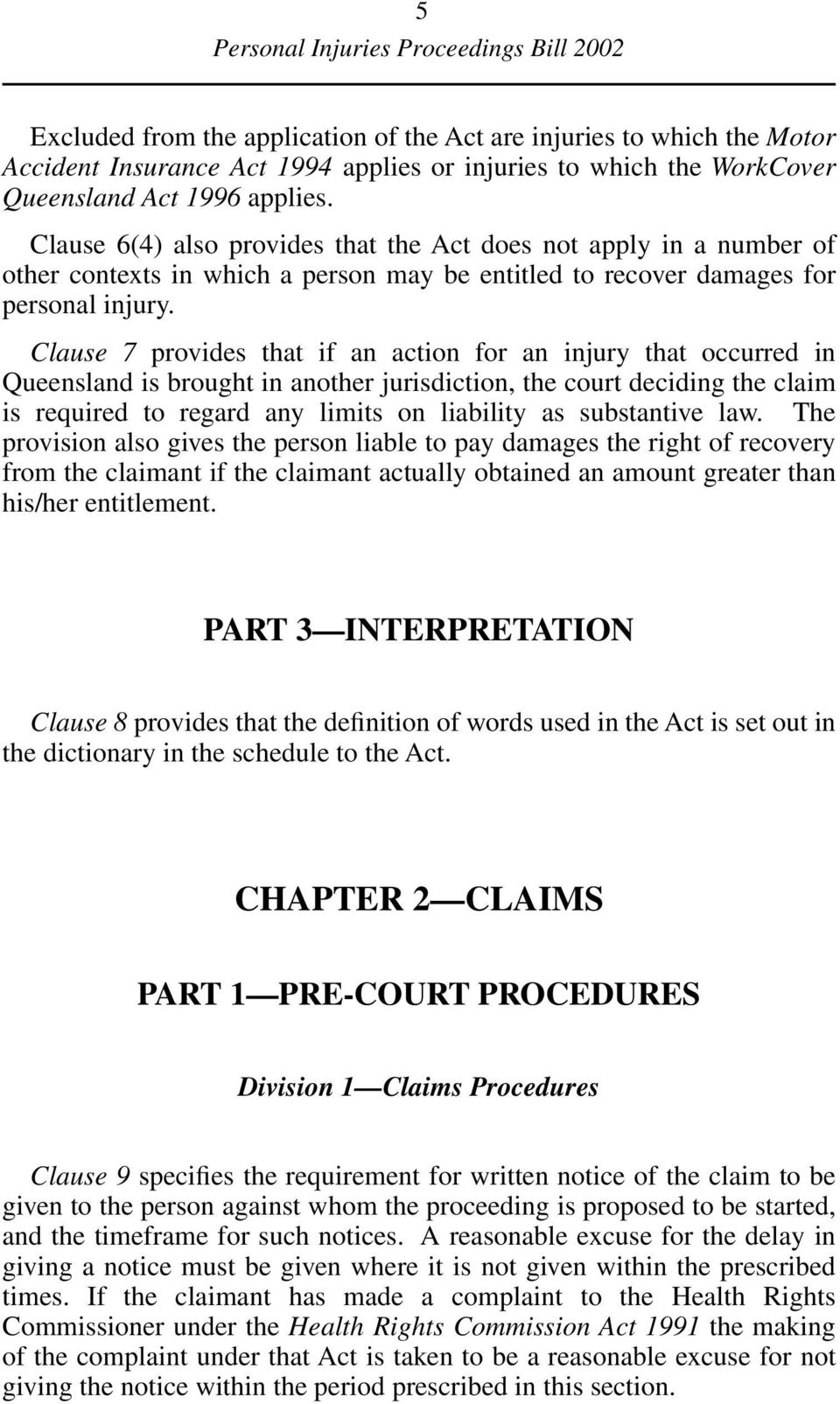 Clause 7 provides that if an action for an injury that occurred in Queensland is brought in another jurisdiction, the court deciding the claim is required to regard any limits on liability as