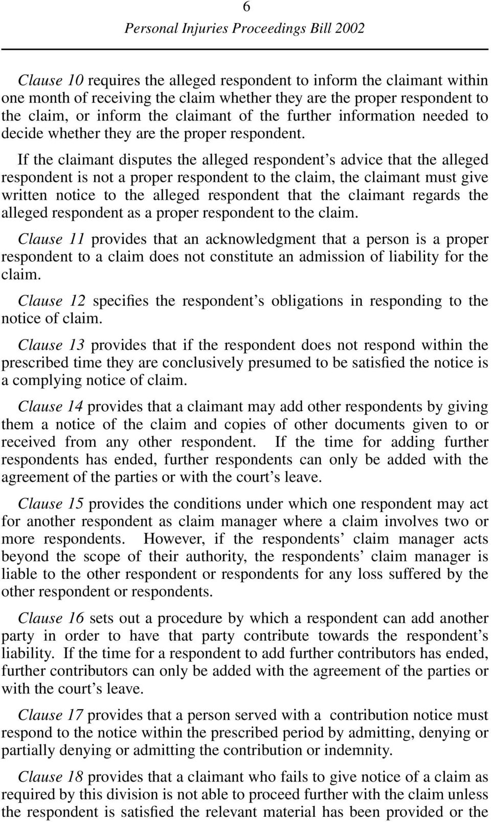 If the claimant disputes the alleged respondent s advice that the alleged respondent is not a proper respondent to the claim, the claimant must give written notice to the alleged respondent that the