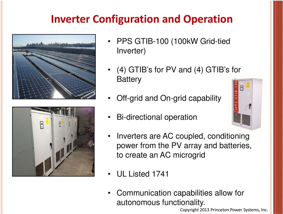 operation Inverters are AC coupled, conditioning power from the PV array and batteries,