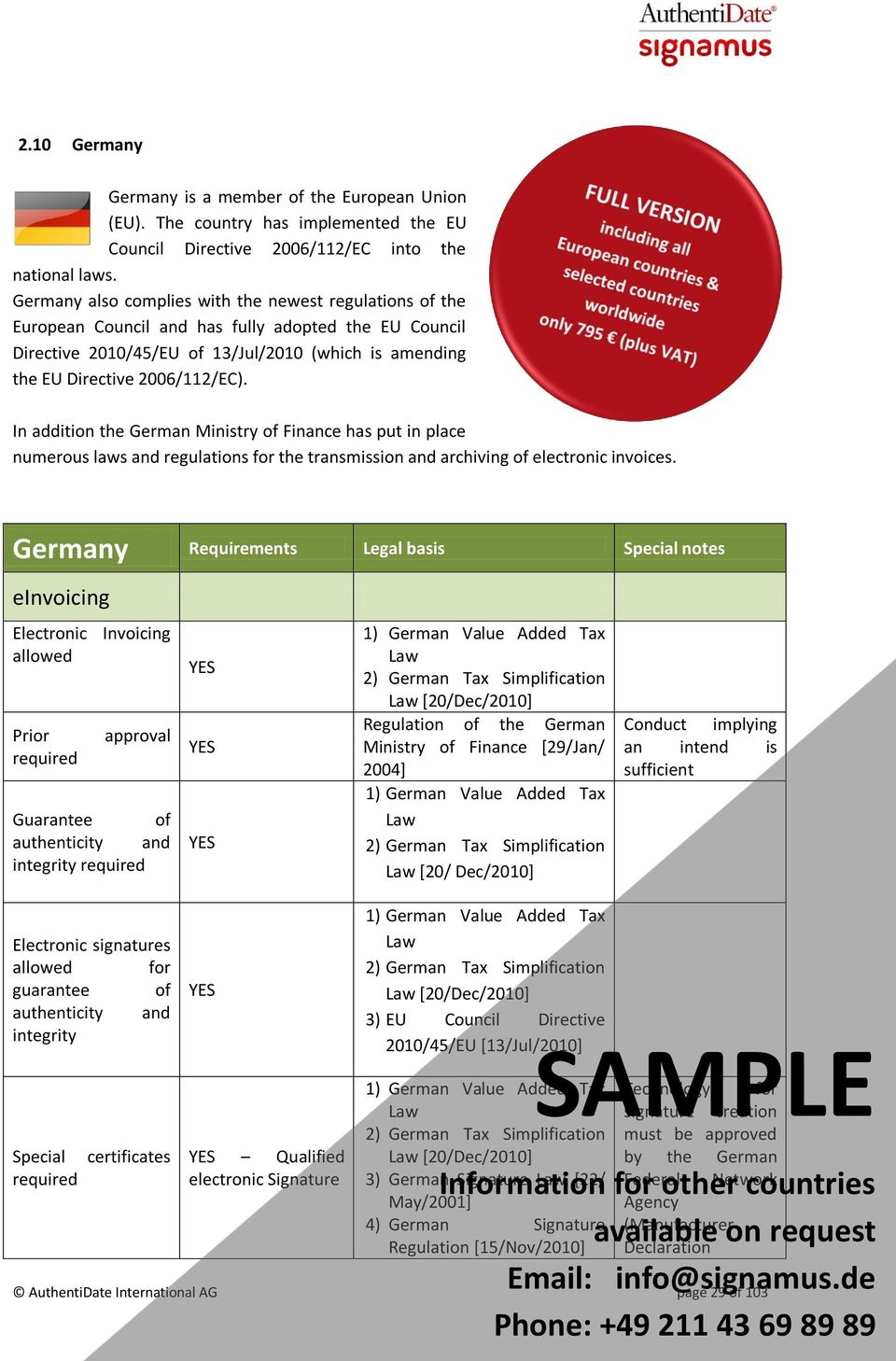 In addition the German Ministry of Finance has put in place numerous laws and regulations for the transmission and archiving of electronic invoices.