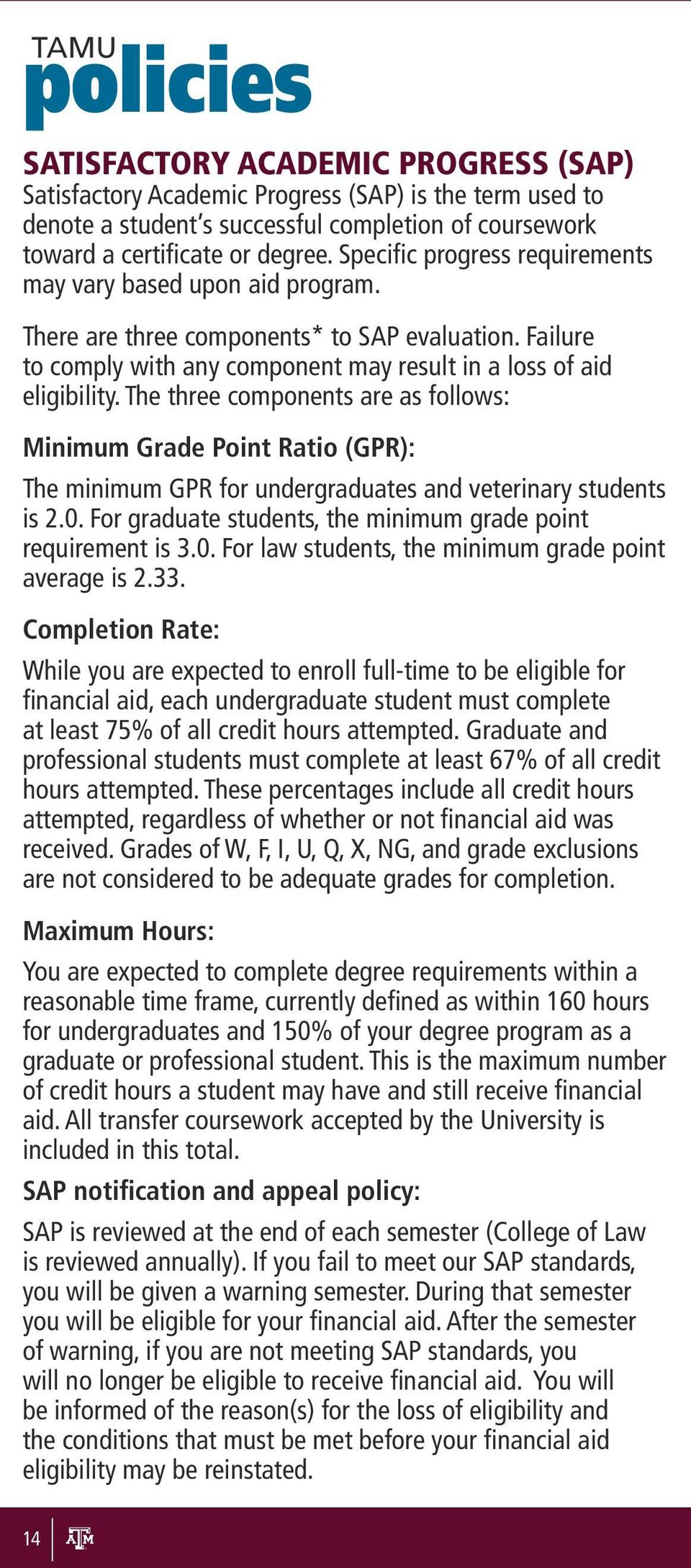 The three components are as follows: Minimum Grade Point Ratio (GPR): The minimum GPR for undergraduates and veterinary students is 2.0.