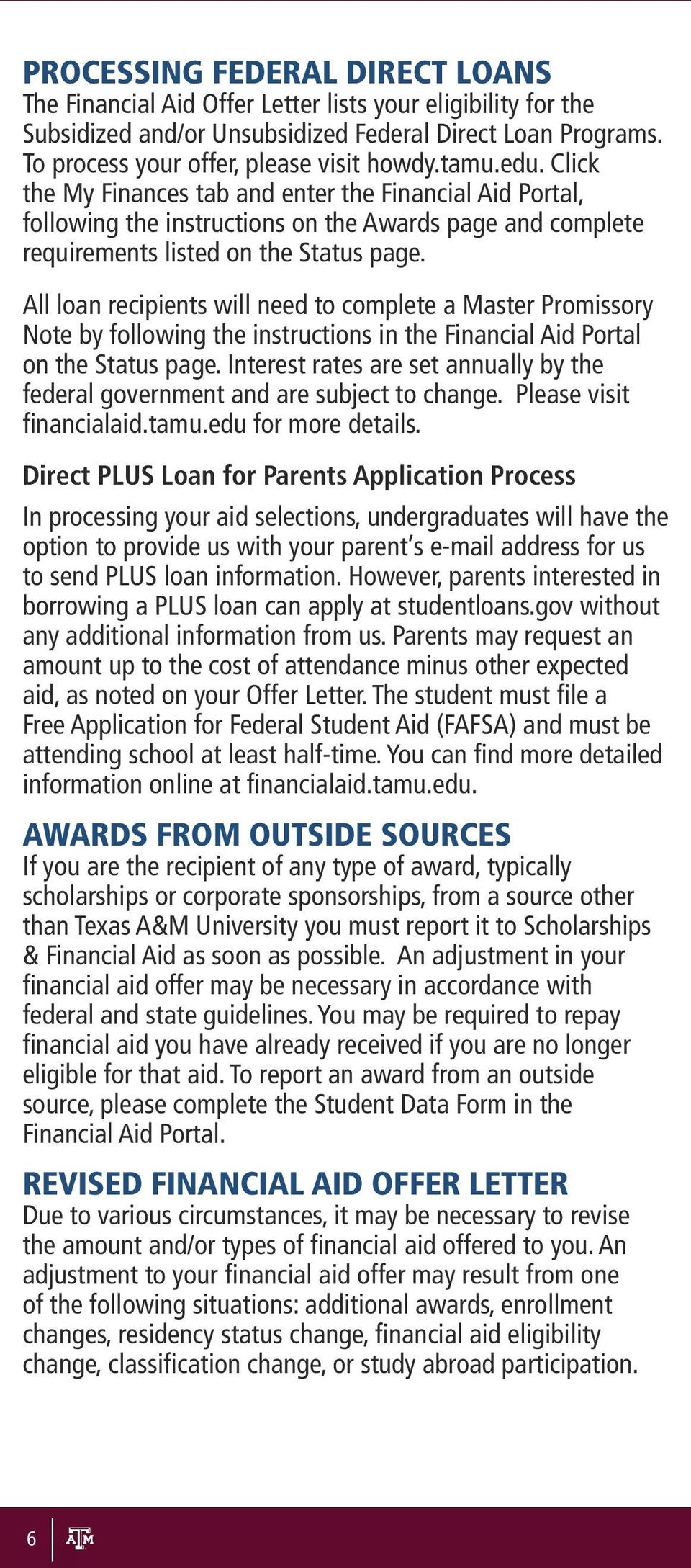 All loan recipients will need to complete a Master Promissory Note by following the instructions in the Financial Aid Portal on the Status page.