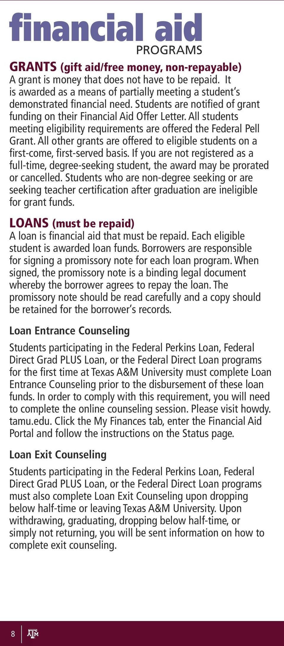 All students meeting eligibility requirements are offered the Federal Pell Grant. All other grants are offered to eligible students on a first-come, first-served basis.