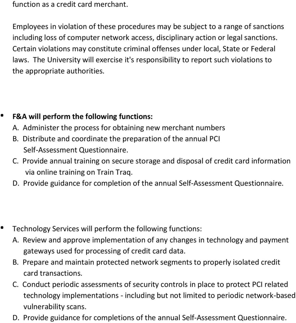 . F&A will perform the following functions: A. Administer the process for obtaining new merchant numbers B. Distribute and coordinate the preparation of the annual PCI Self-Assessment Questionnaire.
