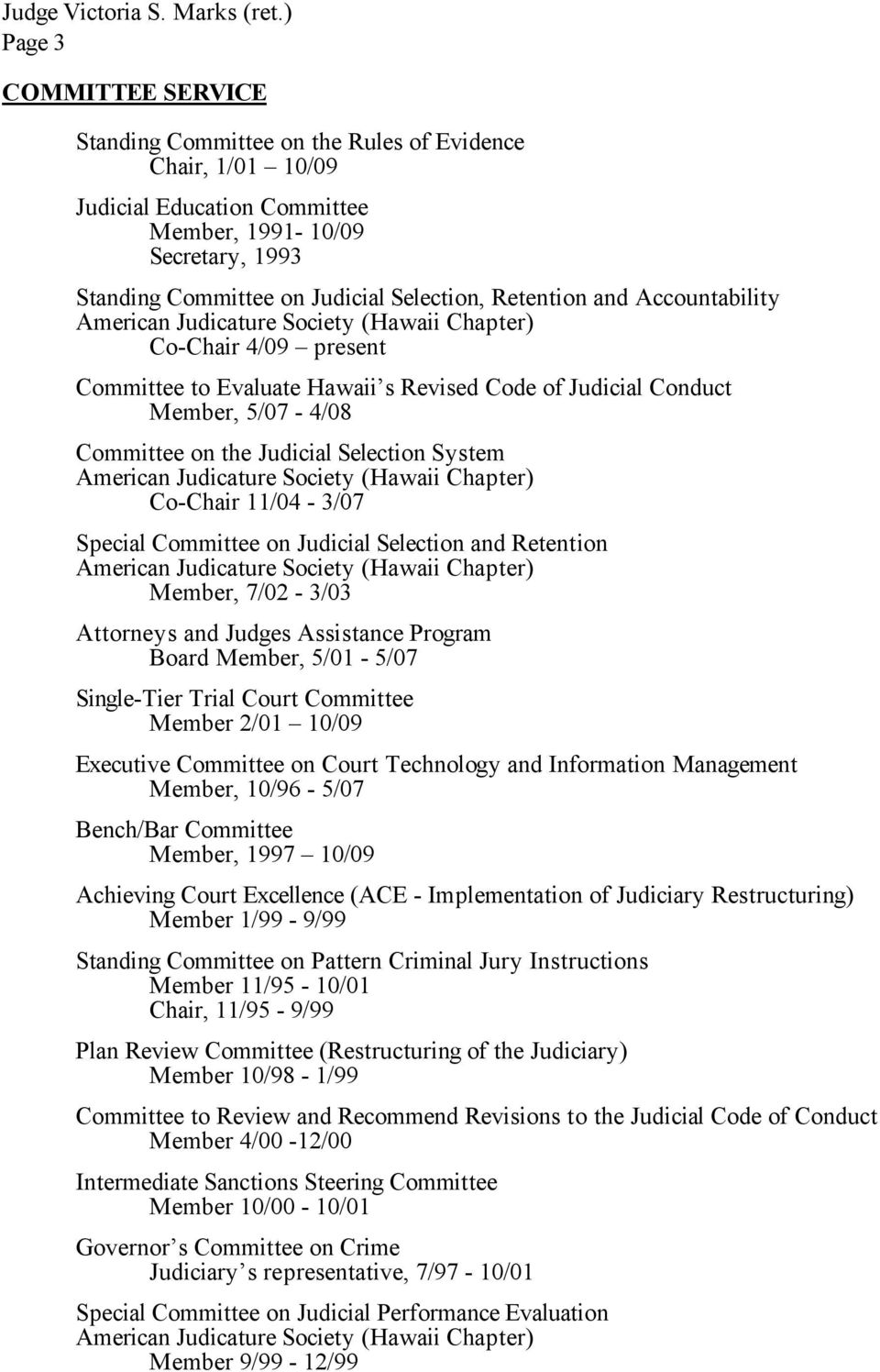 Special Committee on Judicial Selection and Retention Member, 7/02-3/03 Attorneys and Judges Assistance Program Board Member, 5/01-5/07 Single-Tier Trial Court Committee Member 2/01 10/09 Executive