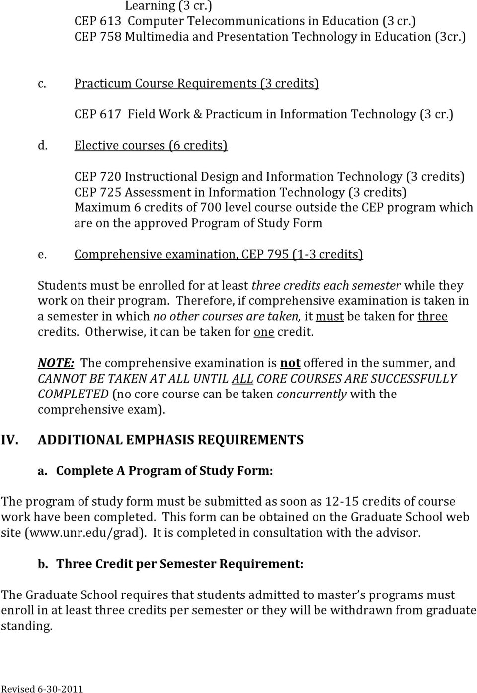 Elective courses (6 credits) CEP 720 Instructional Design and Information Technology (3 credits) CEP 725 Assessment in Information Technology (3 credits) Maximum 6 credits of 700 level course outside